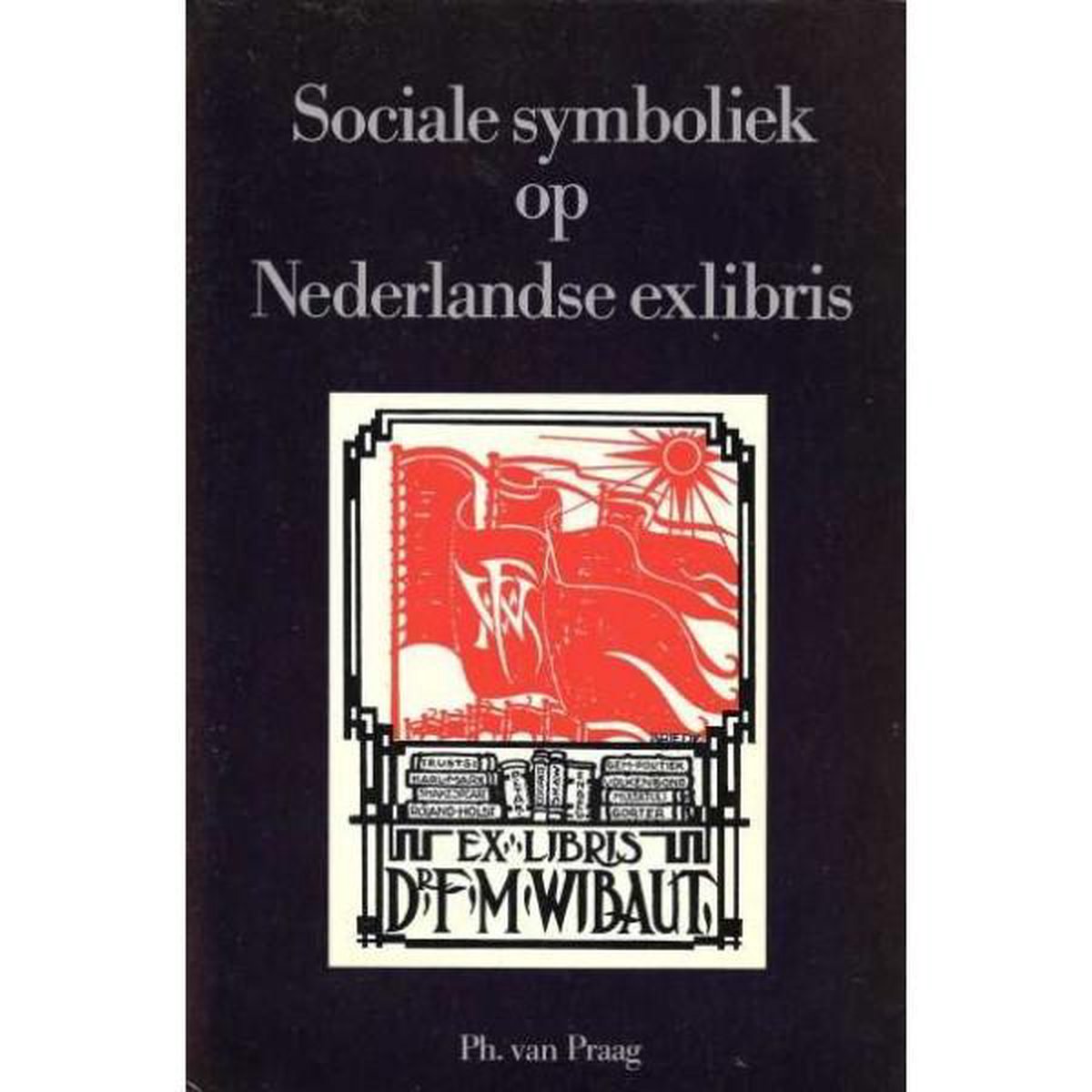 Sociale symboliek op Nederlandsce exlibris - Ph. van Praag