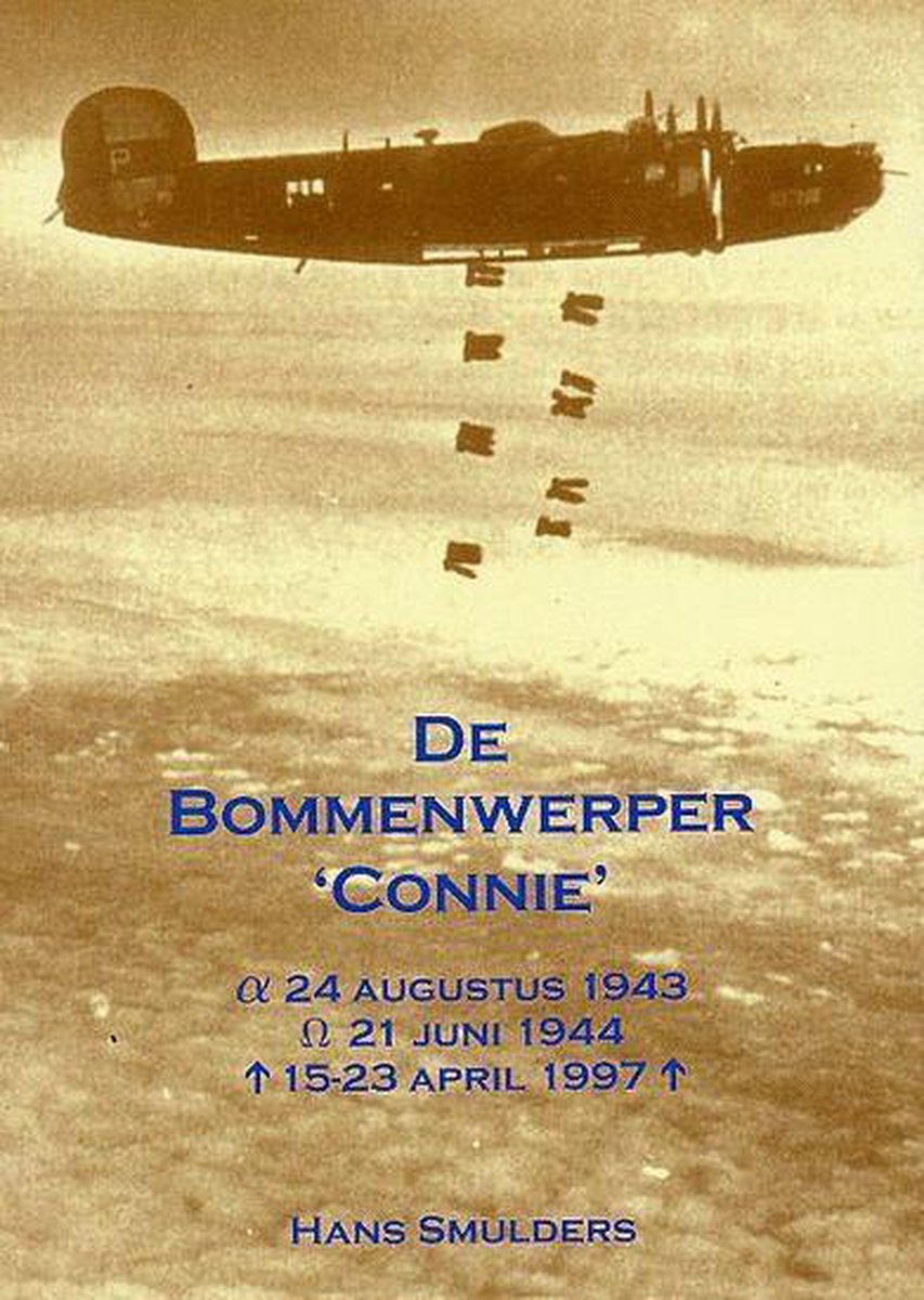 De Bommenwerper 'Connie', 24 Augustus 1943, 21 Juni 1944, 15-23 April 1997