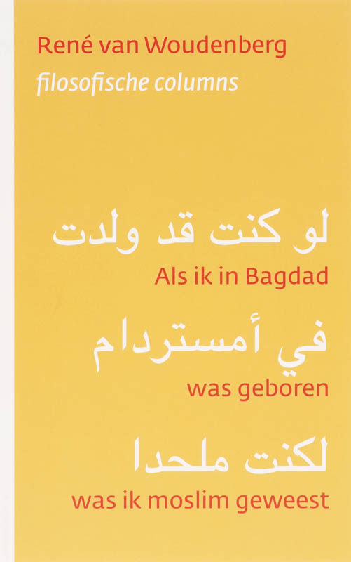 R. Woudenberg Als Ik In Bagdad Was Geboren, Was Ik Moslim Geweest