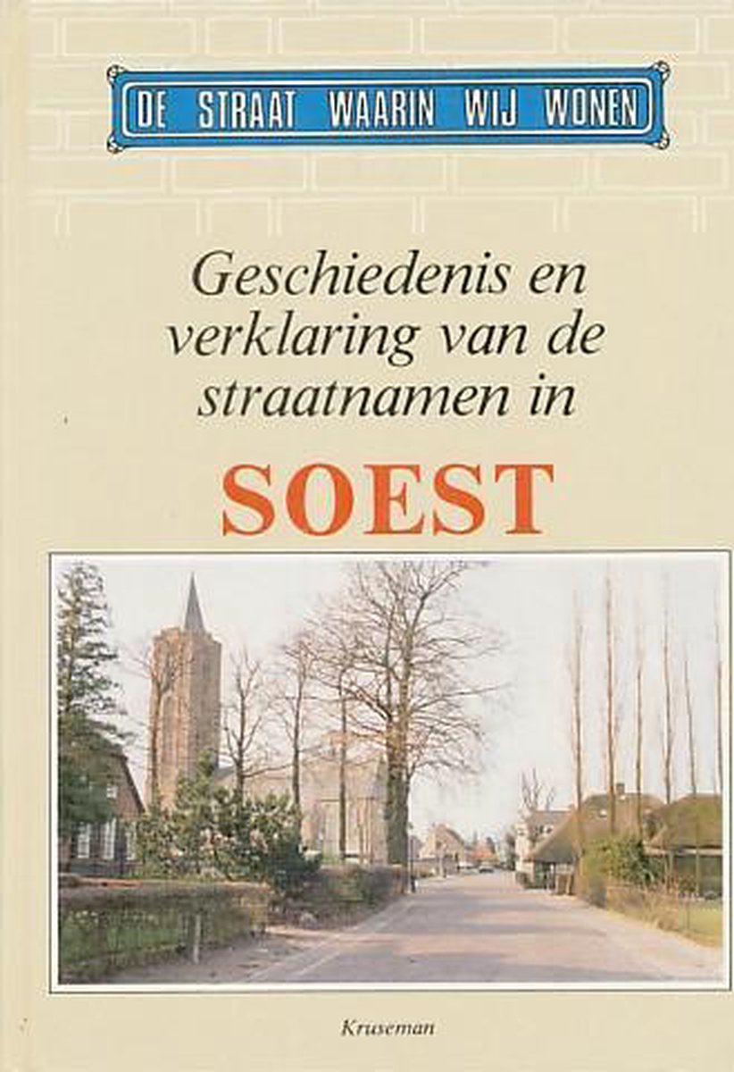 boekenbalie_9789023305330_cover De straat waarin wij wonen. Geschiedenis en verklaring van de straatnamen in Soest