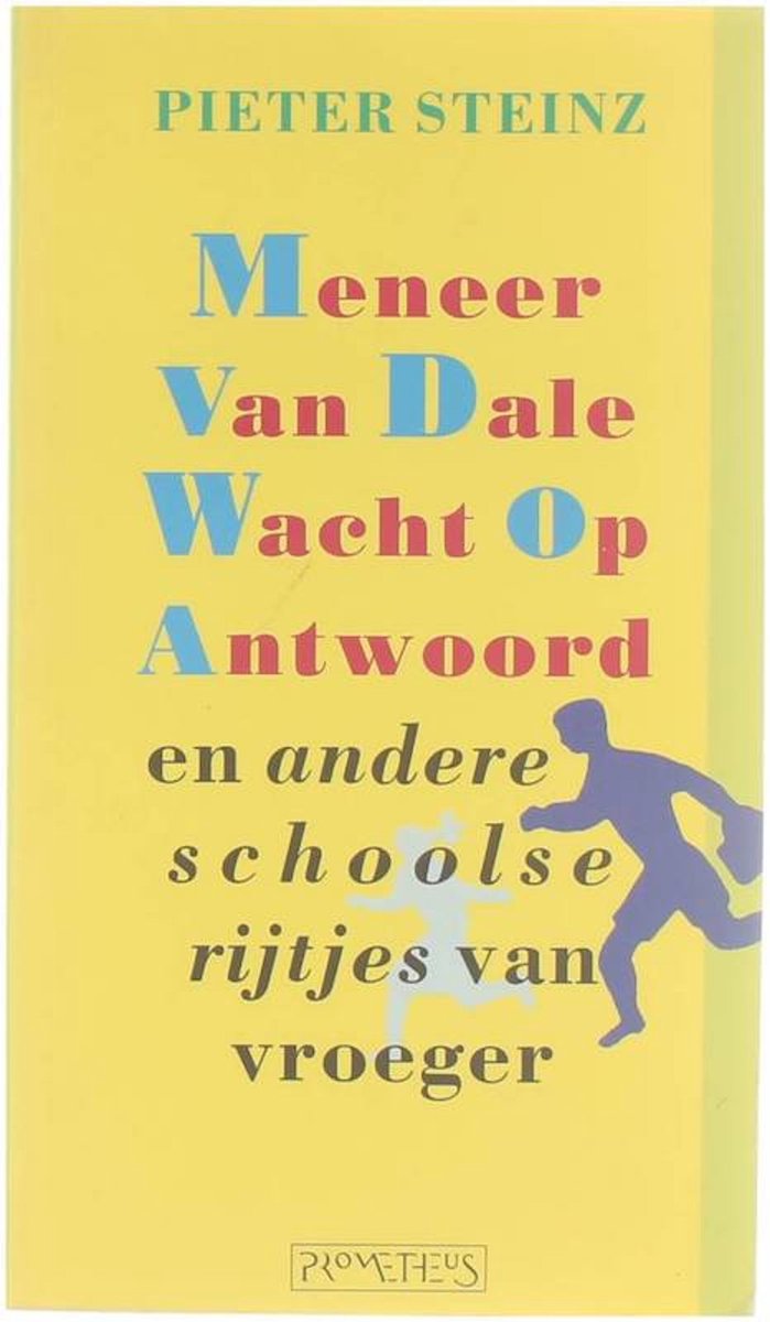 Meneer Van Dale Wacht Op Antwoord en andere schoolse rijtjes van vroeger