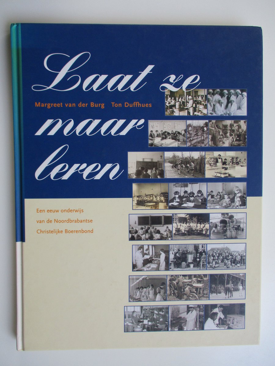 Laat ze maar leren - een eeuw onderwijs van de Noordbrabantse Christelijke Boerenbond