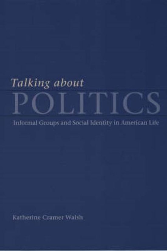 Talking About Politics - Informal Groups And Social Identity In American Life