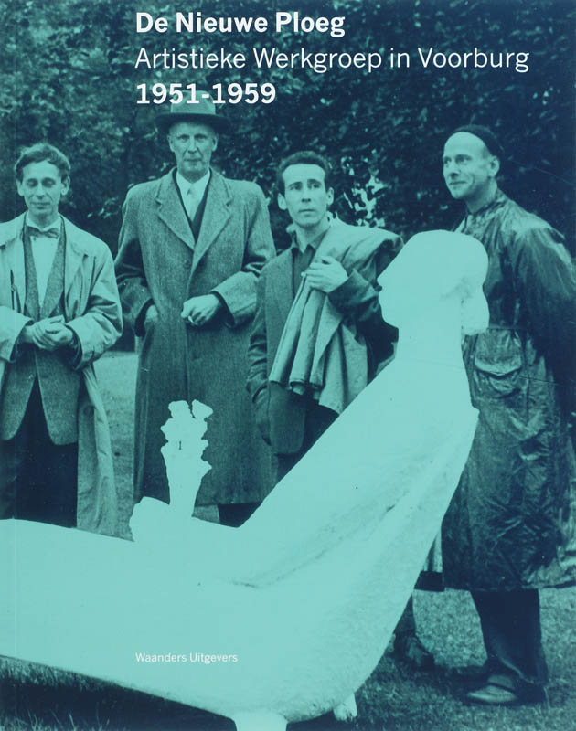 De Nieuwe Ploeg. Artistieke werkgroep in Voorburg 1951-1959