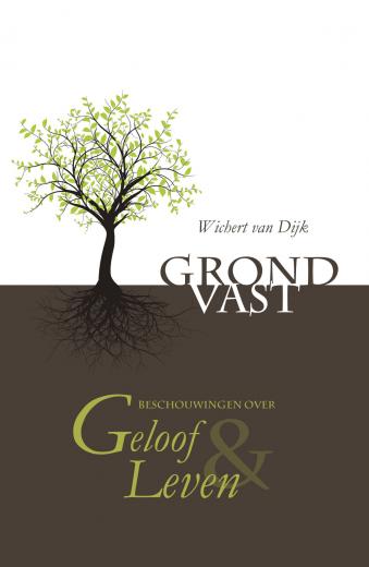 Grondvast - Beschouwingen over geloof en leven