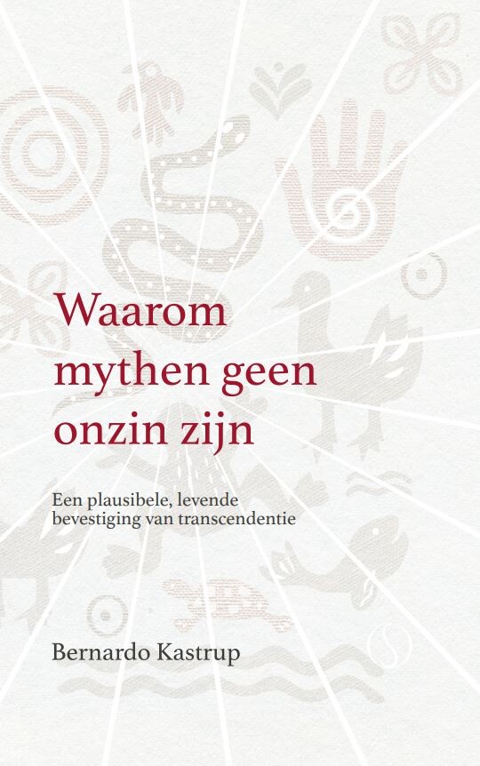Bernardo Kastrup Waarom Mythen Geen Onzin Zijn