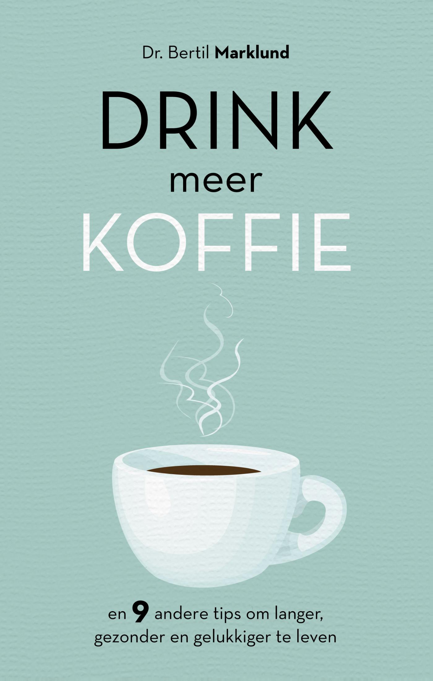 boekenbalie_9789021569130_cover Drink meer koffie en 9 andere tips om lang, gezond en gelukkig te leven