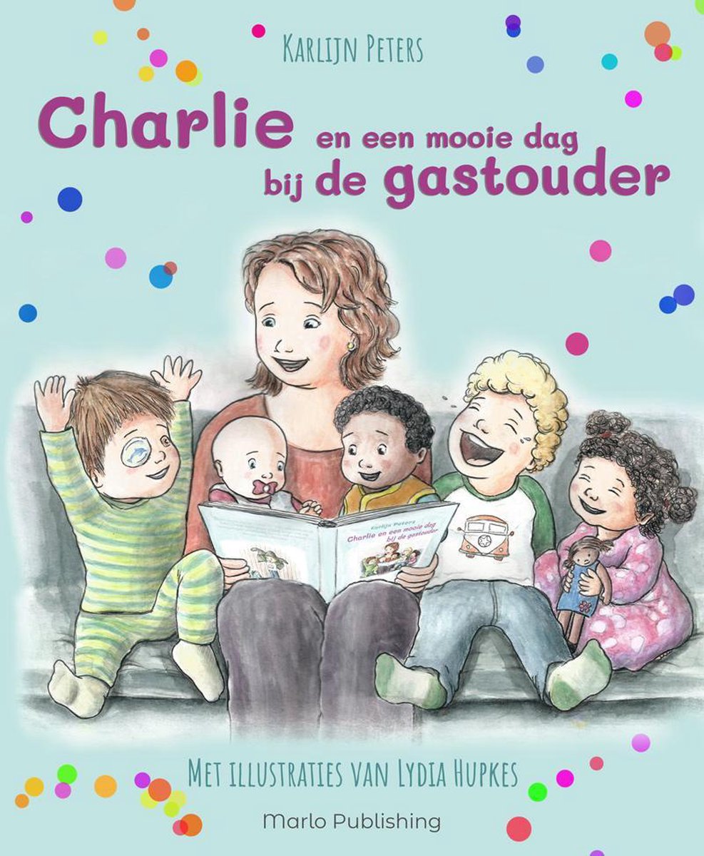 Charlie en een mooie dag bij de gastouder. - Kinderboek / Prentenboek over gastouderopvang voor ouders en gastouders! (cadeau - kinderopvang - gastouder - baby - peuter - kleuter - oppasboekje - opvangboekje)