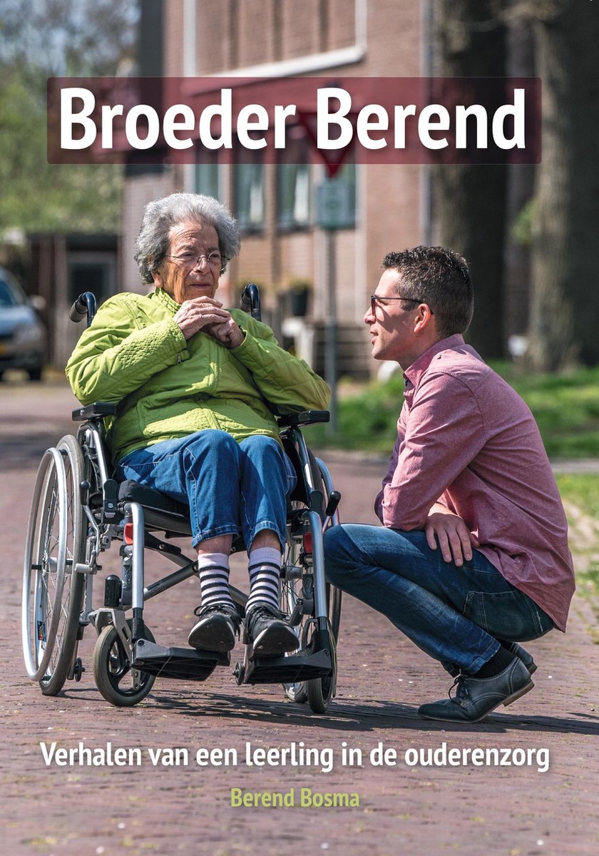 Broeder Berend - Verhalen van een leerling in de ouderenzorg