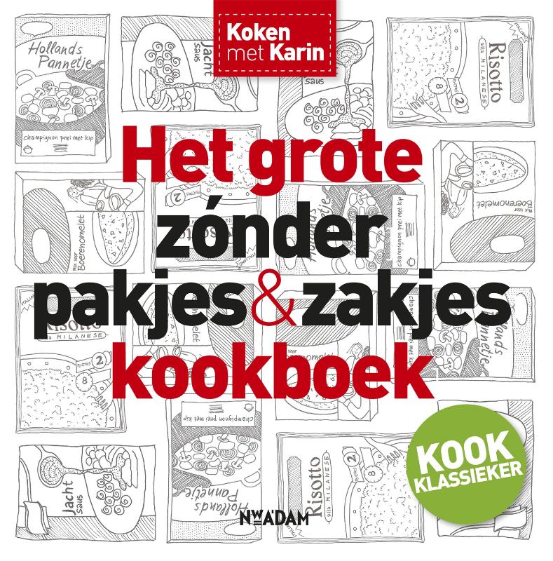 Het grote zonder pakjes & zakjes kookboek / Koken met Karin