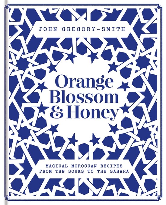 Orange Blossom Honey Magical Moroccan recipes from the Souks to the Sahara