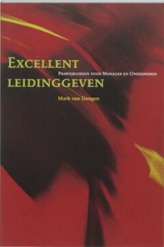 Excellent leidinggeven / Praktijkgidsen voor manager en ondernemer