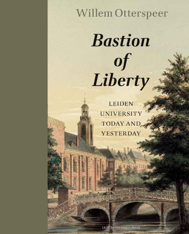 The Bastion of Freedom: Leiden University in the present and past / LUP Academic
