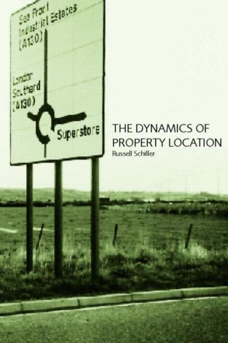 The Dynamics of Property Location: Value and the Factors Which Drive the Location of Shops, Offices and Other Land Uses