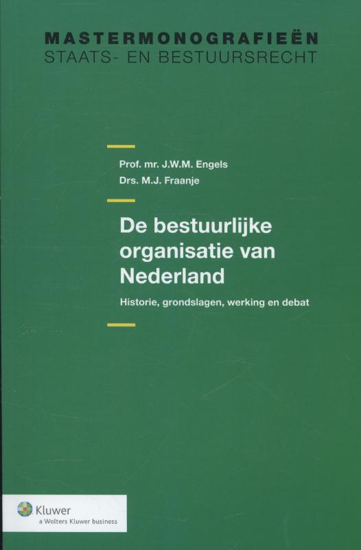 De bestuurlijke organisatie van Nederland / Mastermonografieën staats- en bestuursrecht