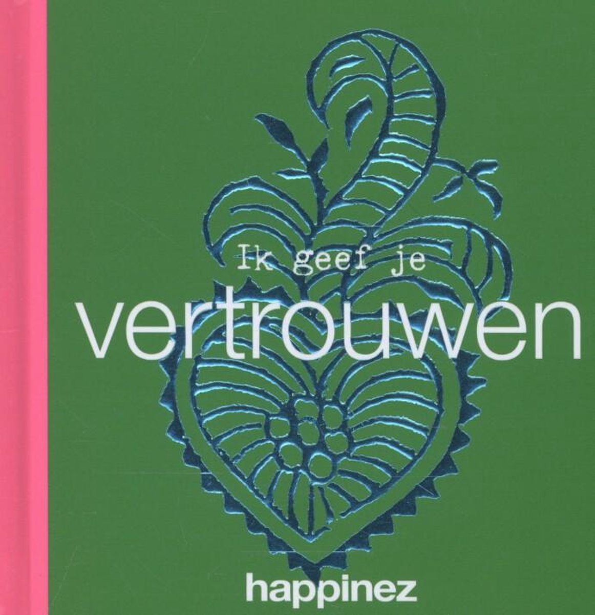boekenbalie_9789400505964_cover Ik geef je vertrouwen / Happinez