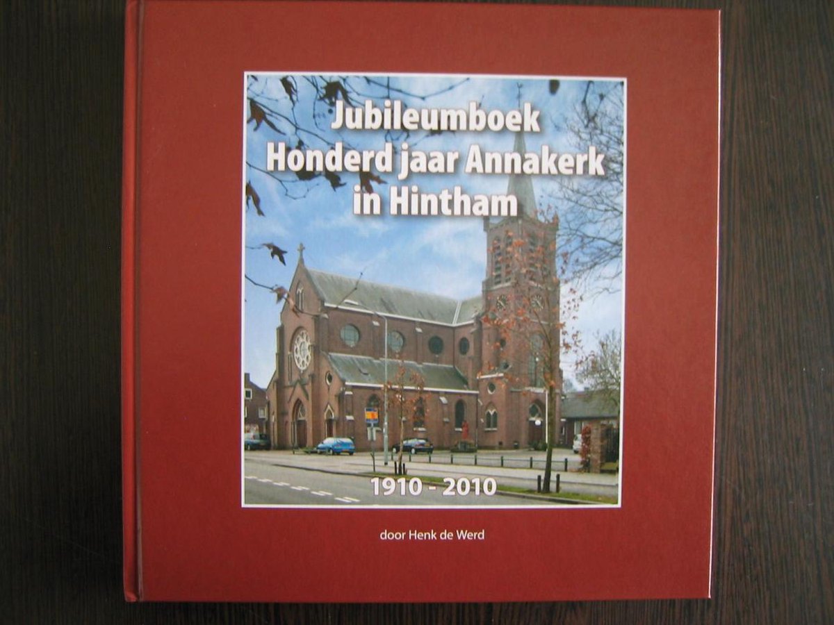 Jubileumboek Honderd jaar Annakerk in Hintham 1910-2010