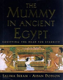 The Mummy in Ancient Egypt. Equipping the Dead for Eternity