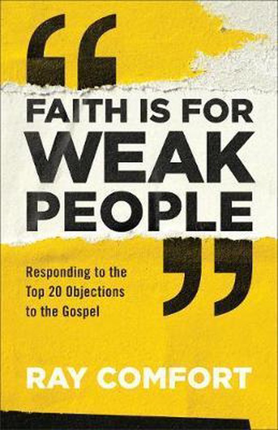 Faith Is for Weak People Responding to the Top 20 Objections to the Gospel
