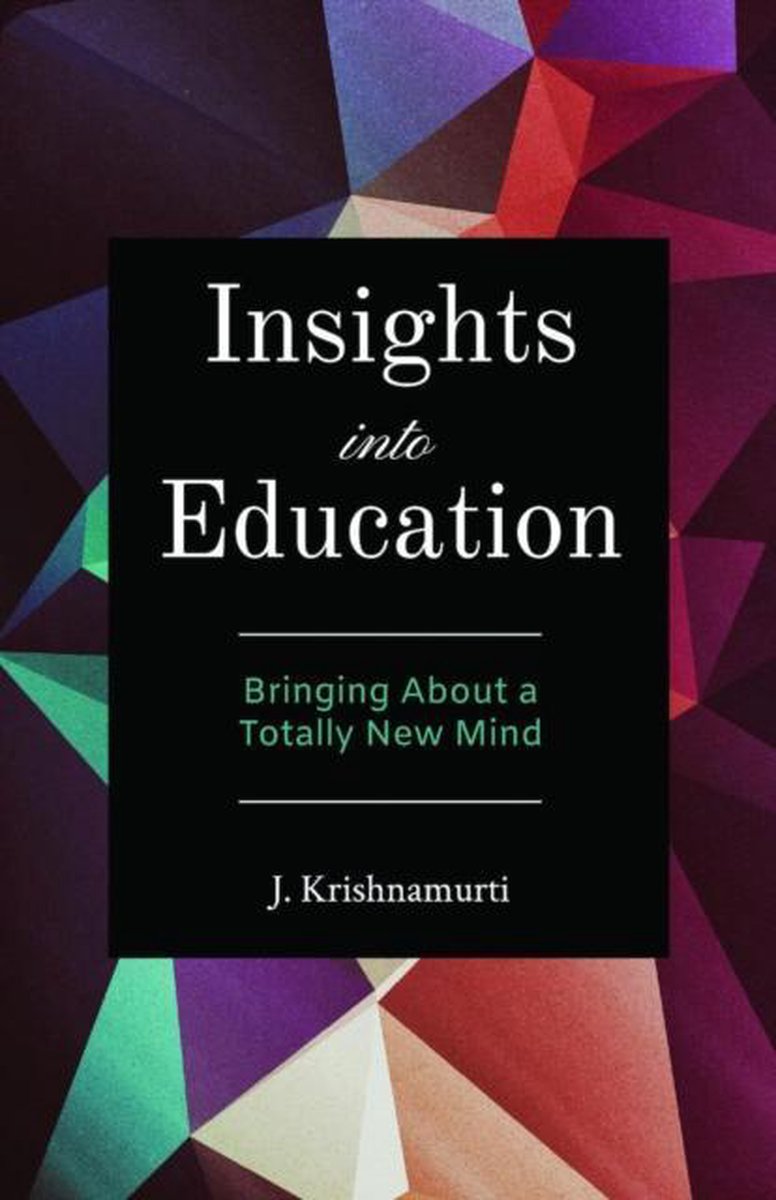 Insights Into Education: Bringing about a Totally New Mind
