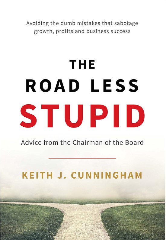 The Road Less Stupid Keith J. Cunninham - Business - Bedrijfscoaching