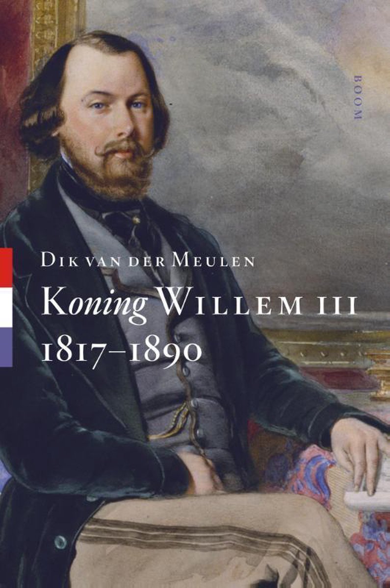 Dik van der Meulen Koning Willem Iii 1817-1890 / Koningsbiografieën / 3