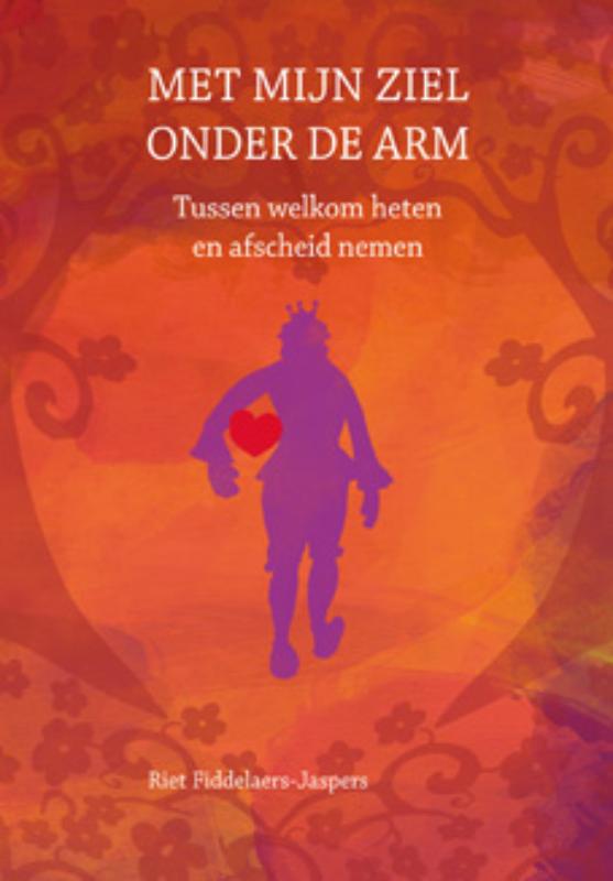 Riet Fiddelaers-Jaspers Met Mijn Ziel Onder De Arm