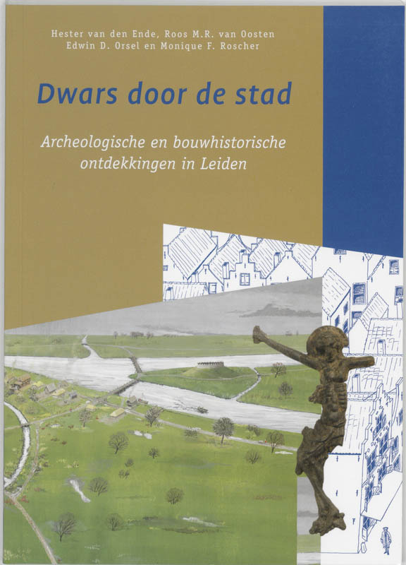 H. van den Ende Dwars Door De Stad, Archeologische En Bouwhistorische Ontdekkingen In Leiden / Bodemschatten En Bouwgeheimen / 2