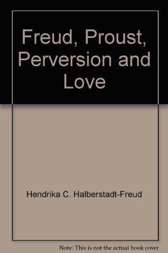 Freud, Proust, Perversion And Love