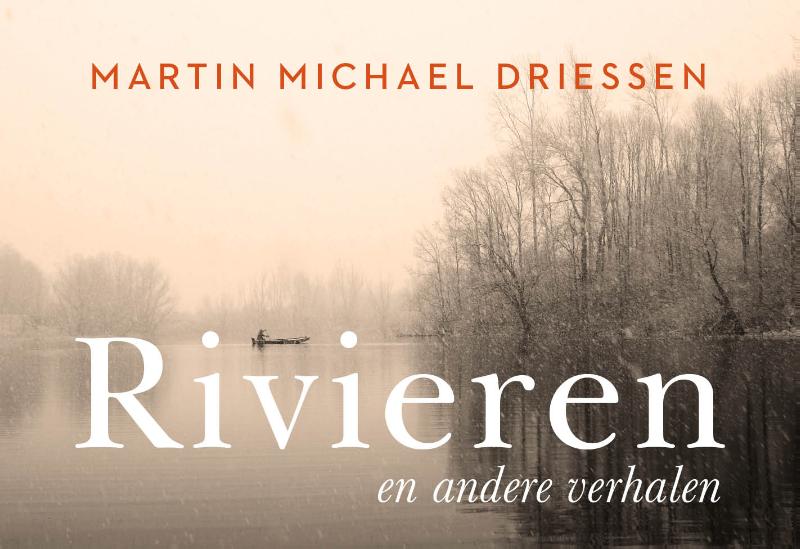 Martin Michael Driessen Rivieren En Andere Verhalen / Dwarsligger / 640