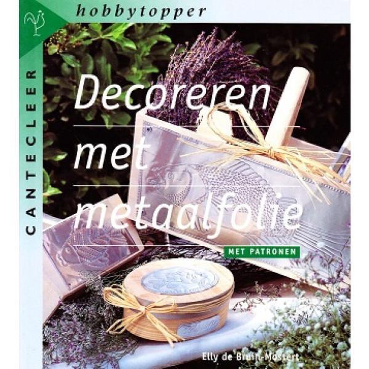 E. de Bruin-Mostert Decoreren Met Metaalfolie / Cantecleer Hobbytopper