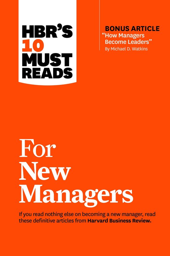 HBR's 10 Must Reads for New Managers (with bonus article "How Managers Become Leaders" by Michael D. Watkins) (HBR's 10 Must Reads) / HBR's 10 Must Reads