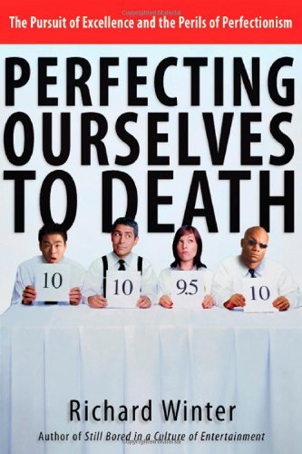 Perfecting Ourselves to Death