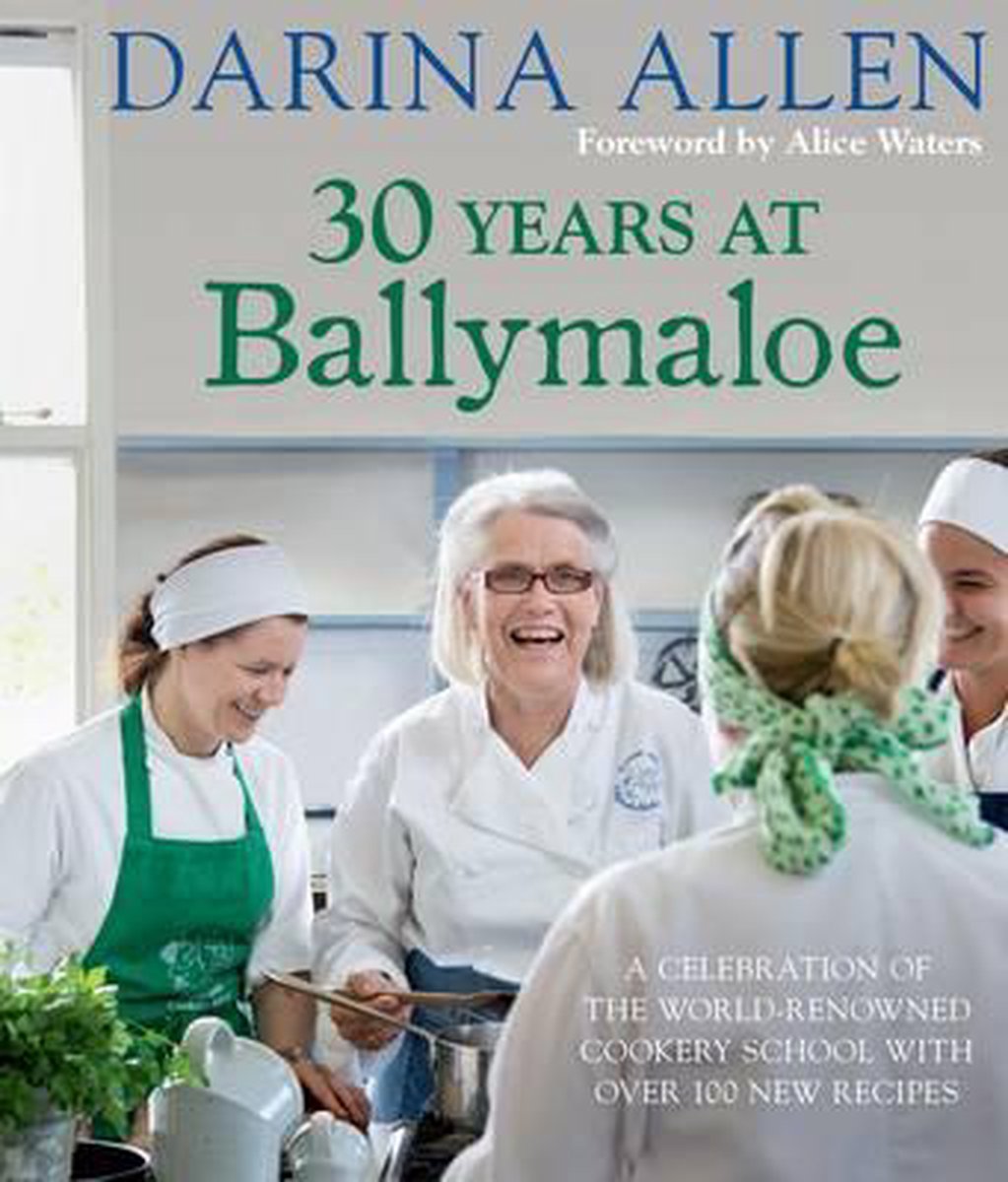 30 Years at Ballymaloe: A celebration of the world-renowned cookery school with over 100 new recipes: 30 Years at Ballymaloe