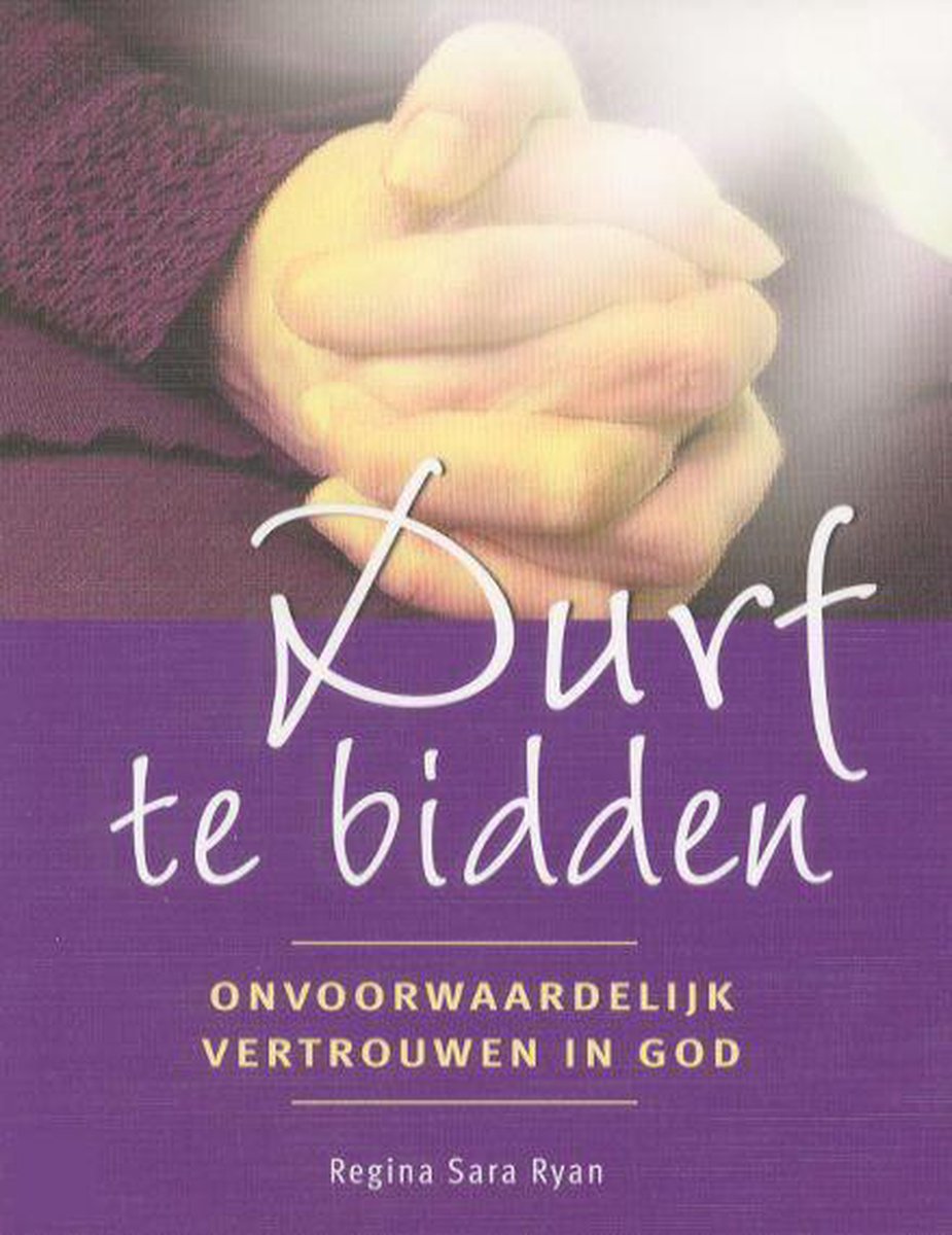 boekenbalie_9789020282870_cover DURF TE BIDDEN. ONVOORWAARDELIJK VERTROUWEN IN GOD