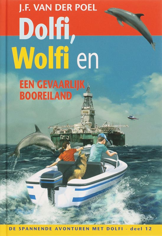 J.F. van der Poel Dolfi Wolfi En Een Gevaarlijk Booreiland 12 / De Spannende Avonturen Met Dolfi / 12