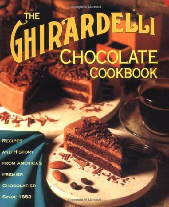 The Ghirardelli Chocolate Cookbook