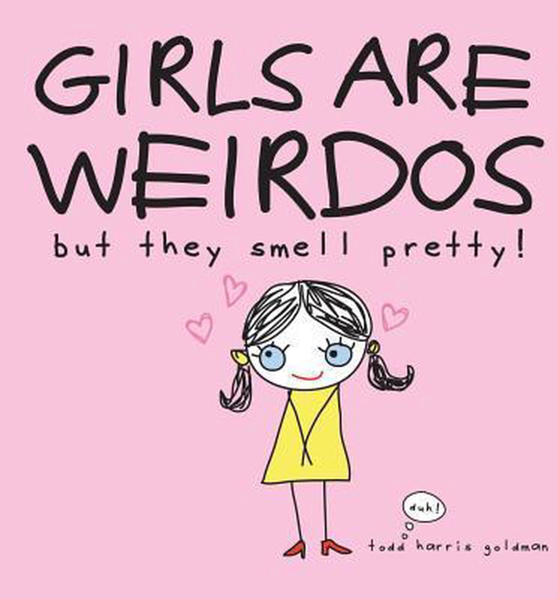 Girls are Weirdoes but They Smell Pretty