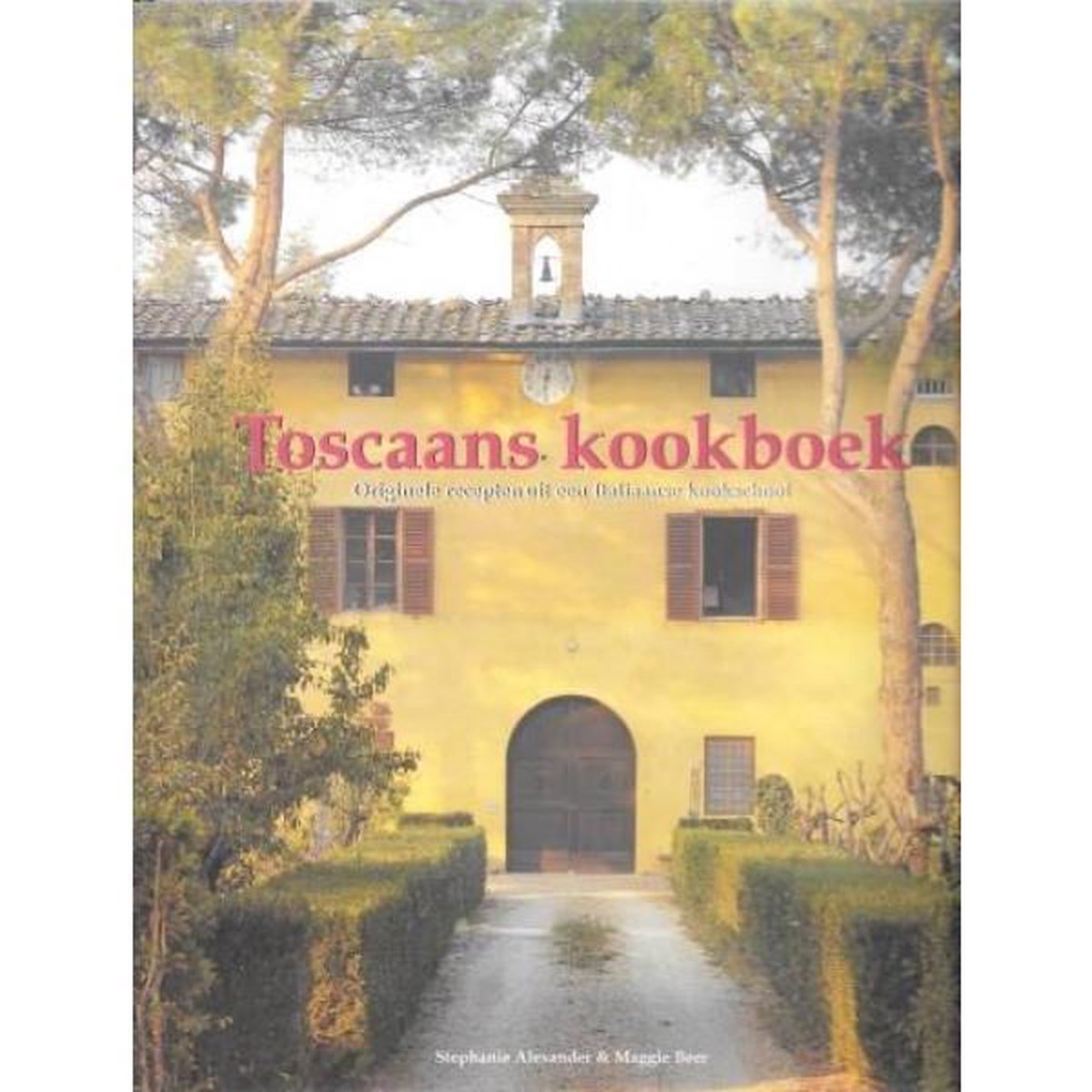 TOSCAANS KOOKBOEK - Stephanie Alexander & Maggie Beer