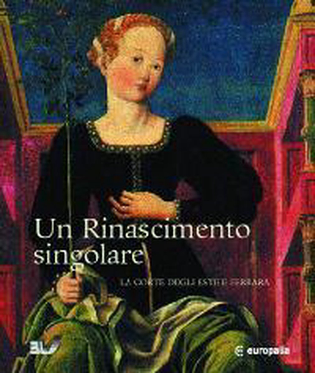 Europalia - une renaissance singulière. la cour des este à ferrare (fr ed)