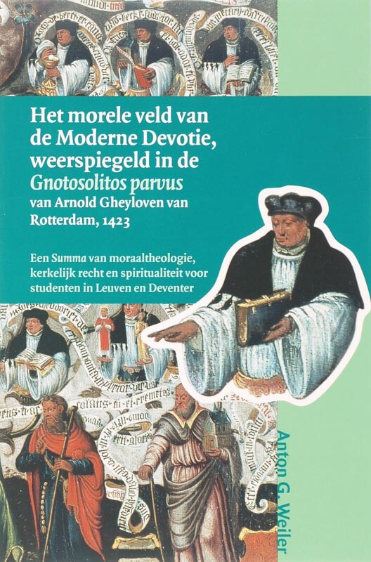 A.G. Weiler Het Morele Veld Van De Moderne Devotie, Weerspiegeld In De Gnotosolitos Parvus Van Arnold Gheyloven Van Rotterdam, 1423 / Middeleeuwse Studies En
