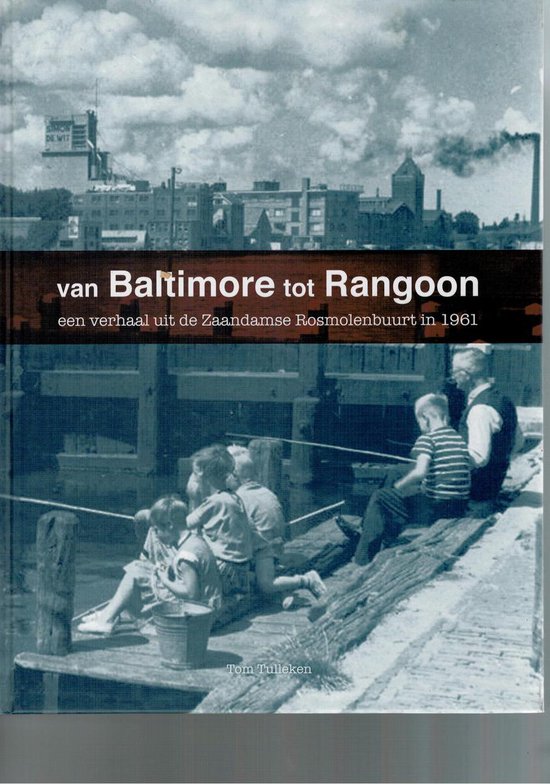 Van Baltimore tot Rangoon. Een verhaal uit de Zaandamse Rosmolenbuurt in 1961