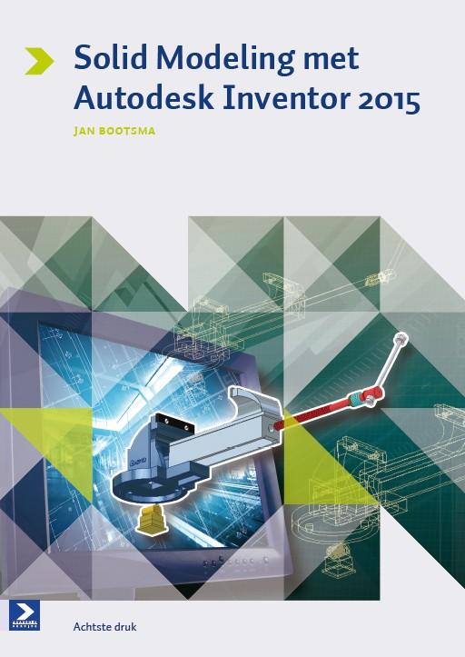 Solid modeling met autodesk inventor 2015
