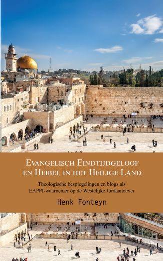 Evangelisch eindtijdgeloof en heibel in het heilige land - theologische bespiegelingen en blogs als eappi-waarnemer op de westelijke jordaanoever
