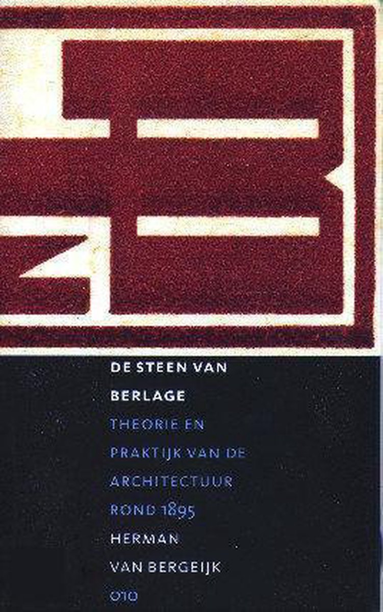 De Steen Van Berlage - Theorie En Pratijk V/D Architectuur Rond 1895