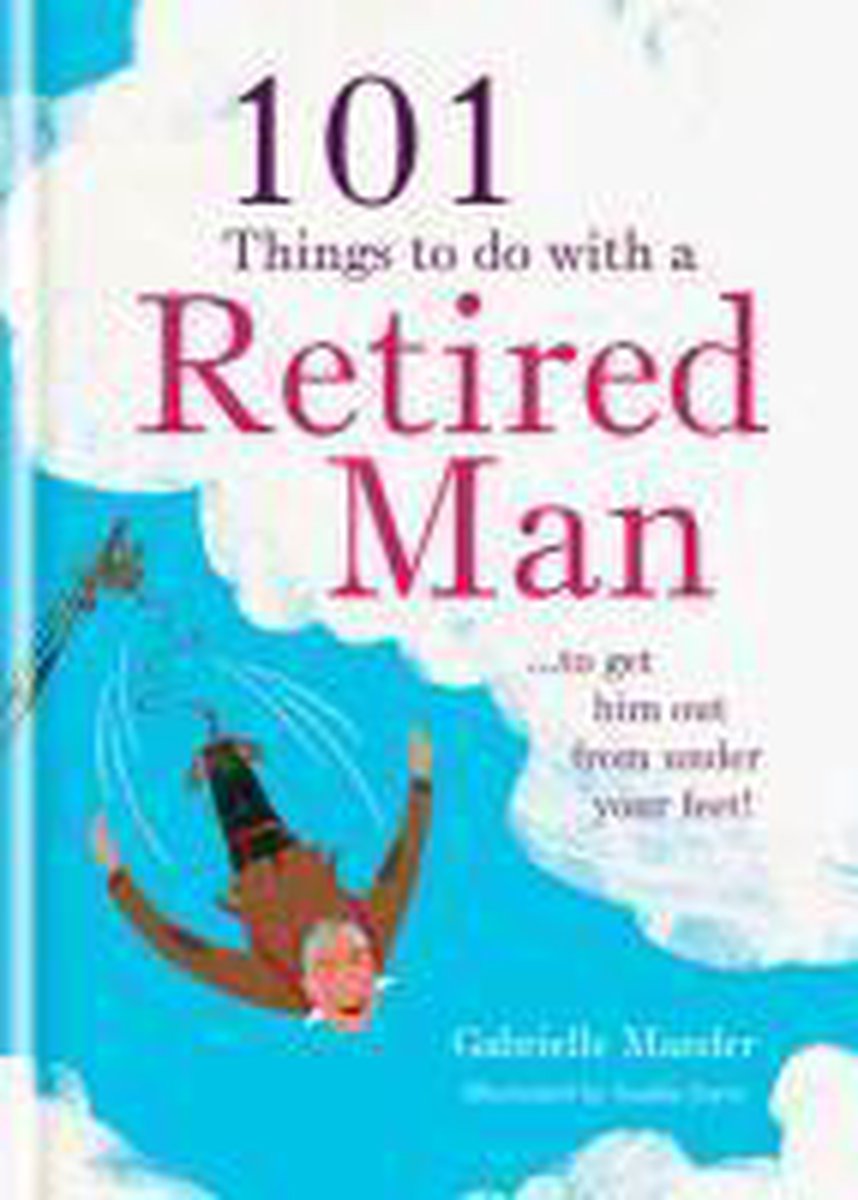 101 Things to Do With a Retired Man