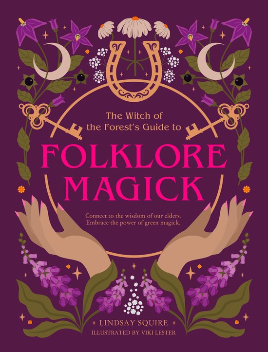 Witch of the Forest…-The Witch of the Forest's Guide to Folklore Magick