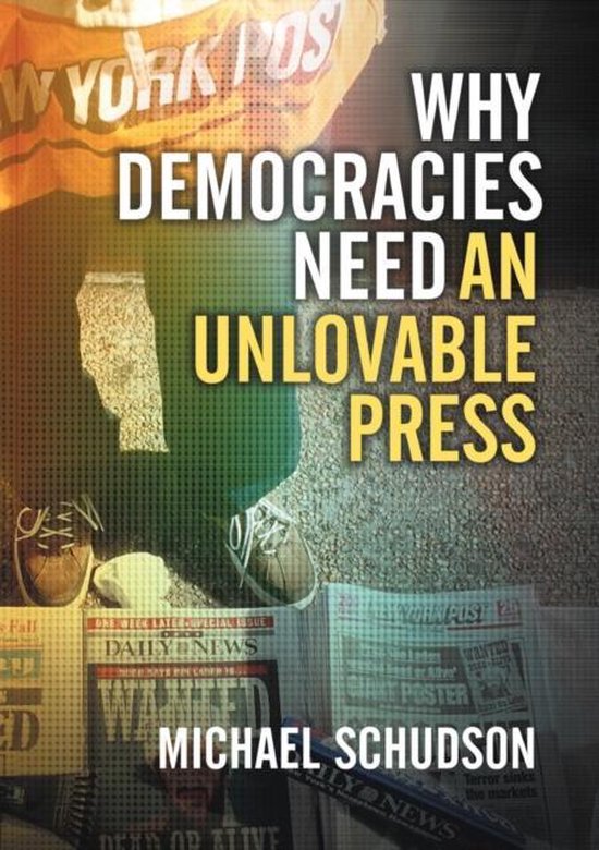 Why Democracies Need An Unlovable Press